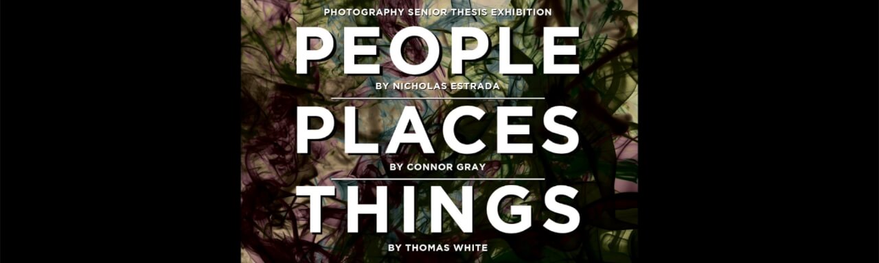 swirling purple and green background with text that reads "Photography Senior Thesis Exhibition People by Nicholas Estrada Places by Connor Gray Things by Thomas White"